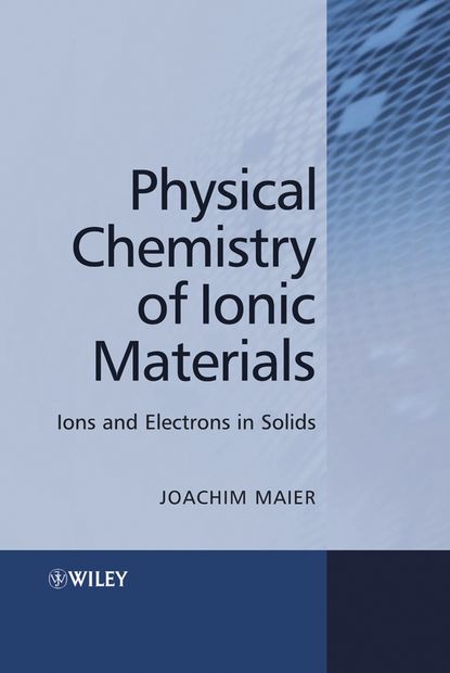 Physical Chemistry of Ionic Materials - Группа авторов