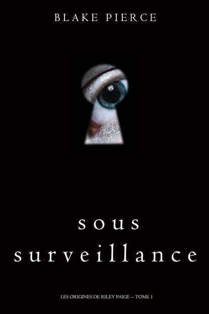 Sous Surveillance  - Блейк Пирс