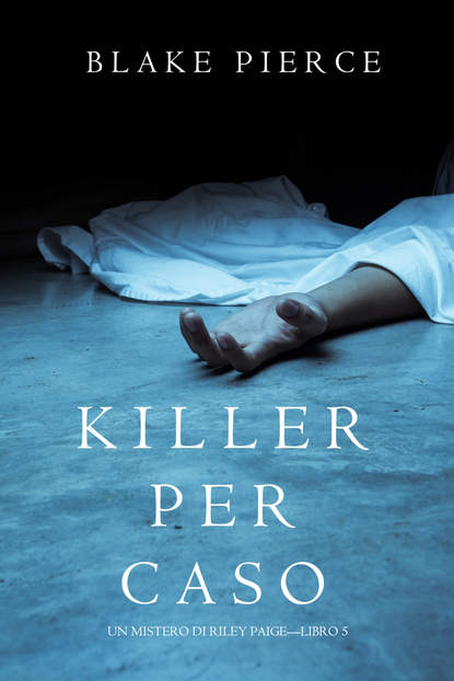 Killer per Caso - Блейк Пирс