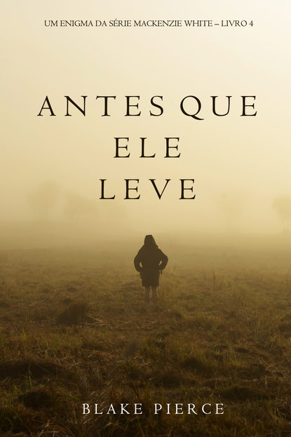 Antes Que Ele Leve  - Блейк Пирс