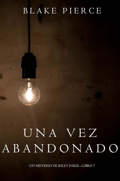 Una Vez Abandonado - Блейк Пирс