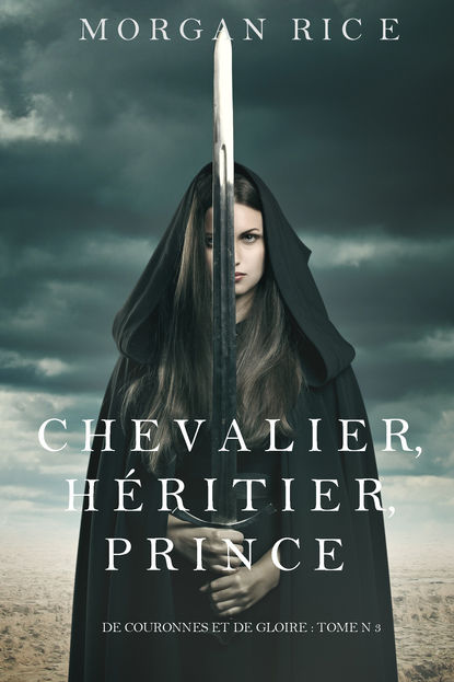 Chevalier, H?ritier, Prince  - Морган Райс