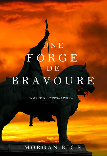 Une Forge de Bravoure  — Морган Райс