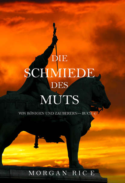 Die Schmiede Des Muts  - Морган Райс