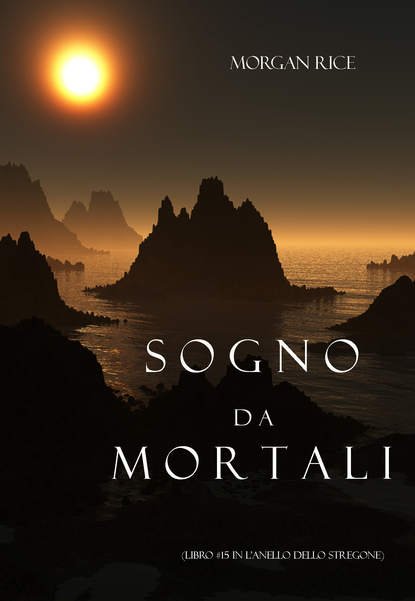 Sogno Da Mortali  - Морган Райс