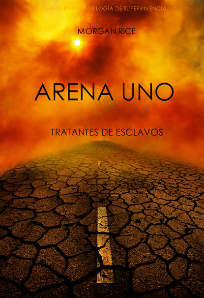 Arena Uno. Tratantes De Esclavos - Морган Райс