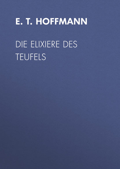 Die Elixiere des Teufels — Эрнст Гофман