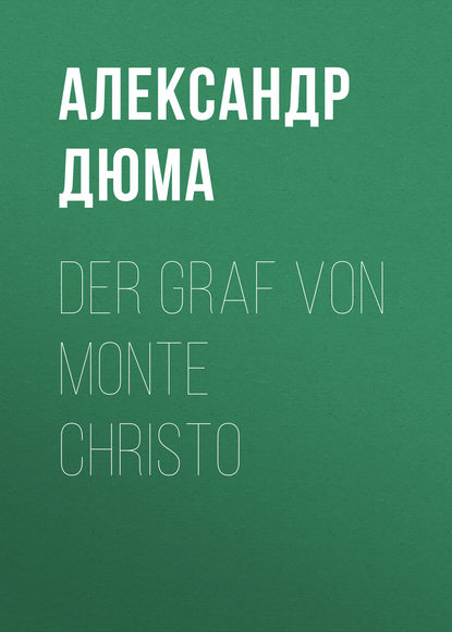 Der Graf von Monte Christo - Александр Дюма