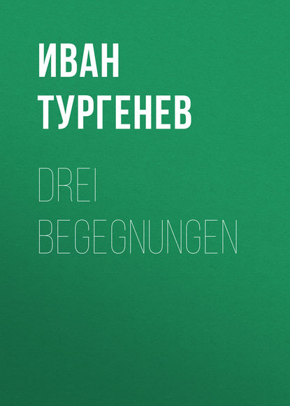 Drei Begegnungen - Иван Тургенев