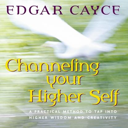 Channeling Your Higher Self - Эдгар Кейси