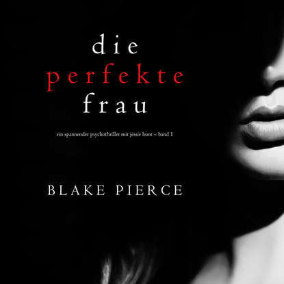 Die perfekte Frau - Блейк Пирс