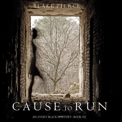 Cause to Run - Блейк Пирс