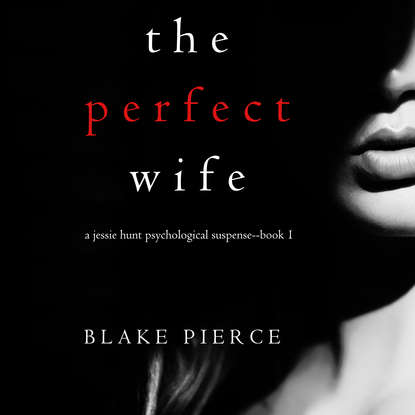 The Perfect Wife - Блейк Пирс