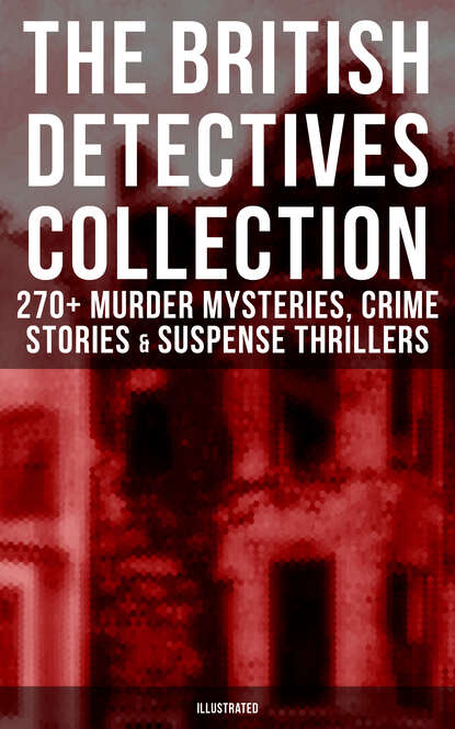 The Best British Detective Books: 270+ Murder Mysteries, Crime Stories & Suspense Thrillers - Артур Конан Дойл