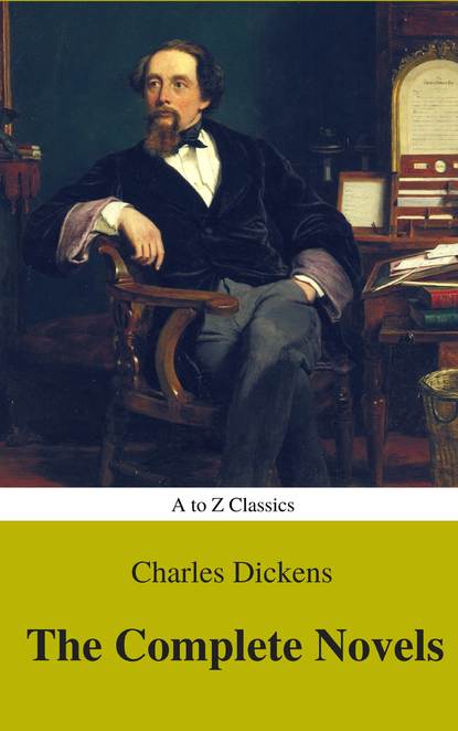 Charles Dickens  : The Complete Novels (Best Navigation, Active TOC) (A to Z Classics) - Чарльз Диккенс