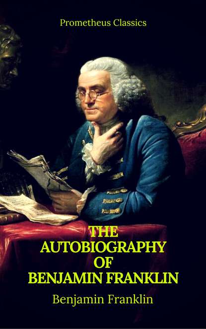 The Autobiography of Benjamin Franklin (Prometheus Classics) - Бенджамин Франклин