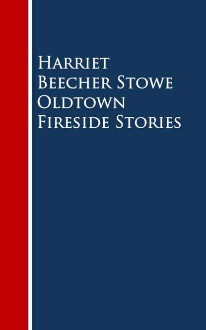 Oldtown Fireside Stories - Гарриет Бичер-Стоу