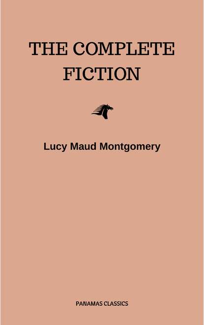 Complete Novels of Lucy Maud Montgomery - Люси Мод Монтгомери