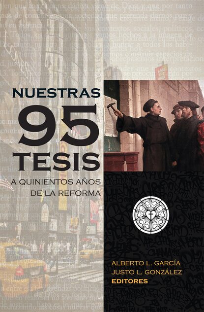 Nuestras 95 tesis. A quinientos a?os de la reforma - Группа авторов