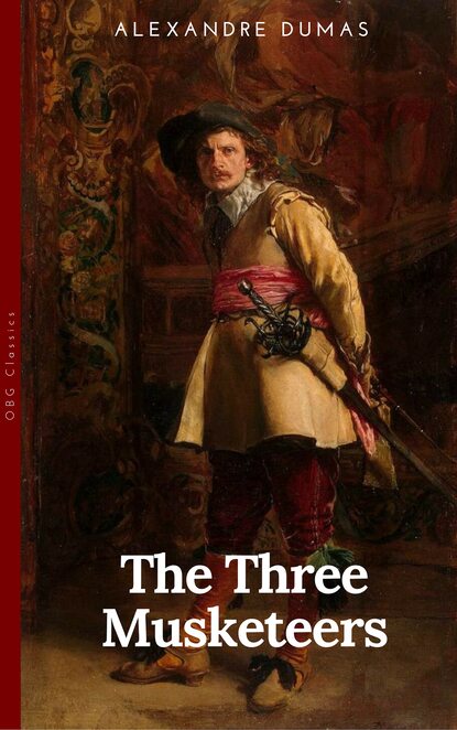 THE THREE MUSKETEERS - Complete Collection: The Three Musketeers, Twenty Years After, The Vicomte of Bragelonne, Ten Years Later, Louise da la Valliere & The Man in the Iron Mask: Adventure Classics - Александр Дюма