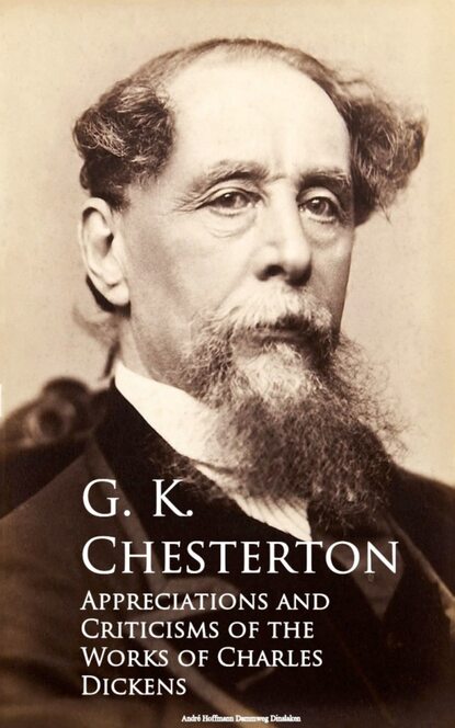 Appreciations and Criticisms of the Works of Charles Dickens - Гилберт Кит Честертон