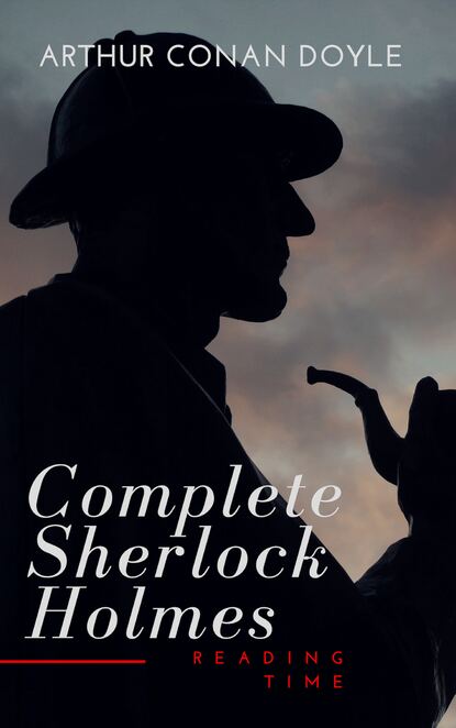 The Complete Sherlock Holmes - Артур Конан Дойл