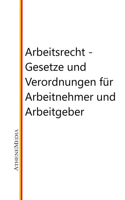 Arbeitsrecht - Gesetze, Verordnungen und vieles mehr f?r Arbeitnehmer und Arbeitgeber — Группа авторов