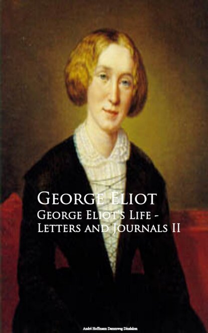 George Eliot's Life - Letters and Journals II — Джордж Элиот