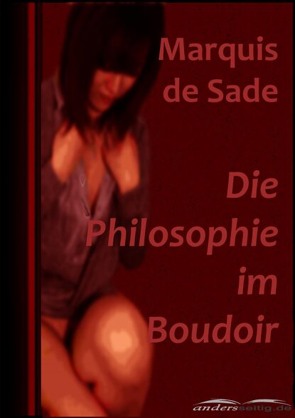 Die Philosophie im Boudoir - Маркиз де Сад