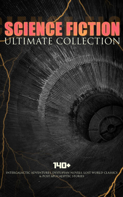 SCIENCE FICTION Ultimate Collection: 140+ Intergalactic Adventures, Dystopian Novels, Lost World Classics & Post-Apocalyptic Stories - Марк Твен