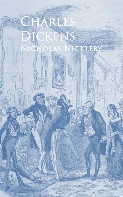 Nicholas Nickleby - Чарльз Диккенс