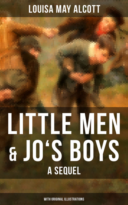 Little Men & Jo's Boys: A Sequel (With Original Illustrations) — Луиза Мэй Олкотт