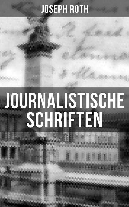 Journalistische Schriften von Joseph Roth - Йозеф Рот