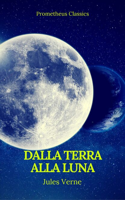 Dalla Terra alla Luna (Prometheus Classics) — Жюль Верн