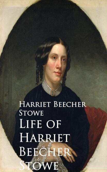 Life of Harriet Beecher Stowe - Гарриет Бичер-Стоу