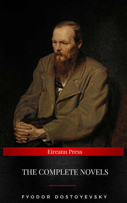 Fyodor Dostoyevsky: The Complete Novels - Федор Достоевский