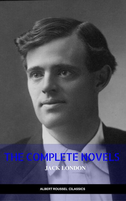 Jack London: The Complete Novels (Manor Books) (The Greatest Writers of All Time) - Джек Лондон