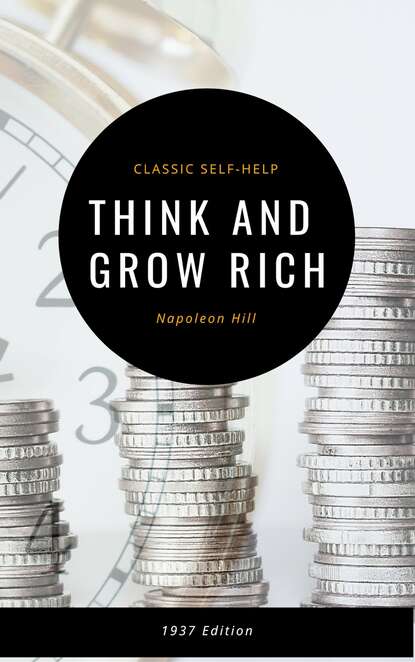 Think and Grow Rich: The Original 1937 Classic - Наполеон Хилл