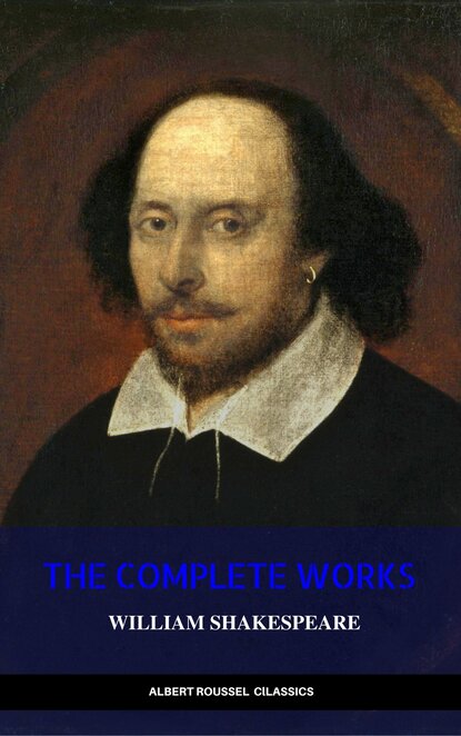 William Shakespeare: The Complete Works of William Shakespeare - Уильям Шекспир