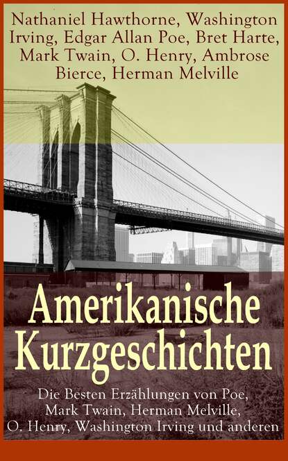 Amerikanische Kurzgeschichten - Die Besten Erz?hlungen von Poe, Mark Twain, Herman Melville, O. Henry, Washington Irving und anderen - Марк Твен