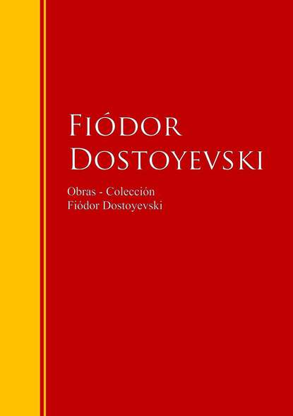 Obras - Colecci?n de Fi?dor Dostoyevski - Федор Достоевский