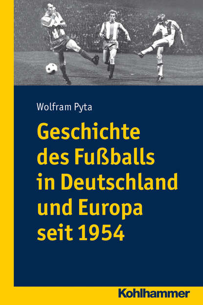 Geschichte des Fu?balls in Deutschland und Europa seit 1954 - Группа авторов