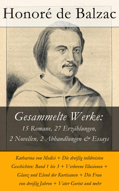 Gesammelte Werke: 15 Romane, 27 Erz?hlungen, 2 Novellen, 2 Abhandlungen & Essays - Оноре де Бальзак