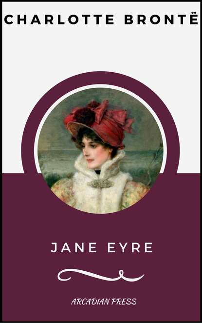 Jane Eyre (ArcadianPress Edition) - Шарлотта Бронте