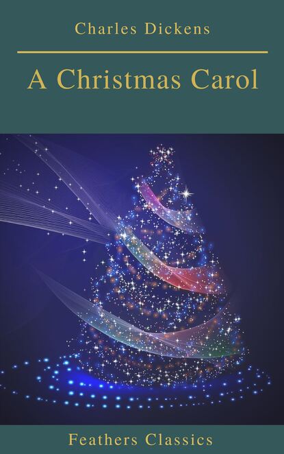 A Christmas Carol (Feathers Classics) — Чарльз Диккенс