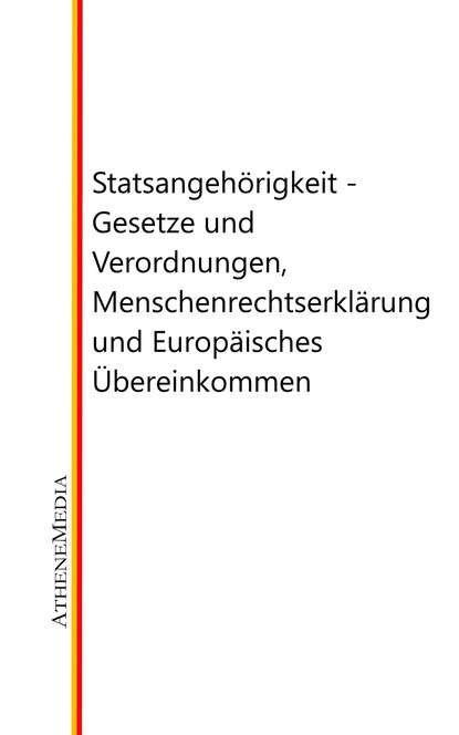 Staatsangeh?rigkeit - Gesetze und Verordnungen, Menschenrechtserkl?rung und Europ?isches ?bereinkommen — Группа авторов