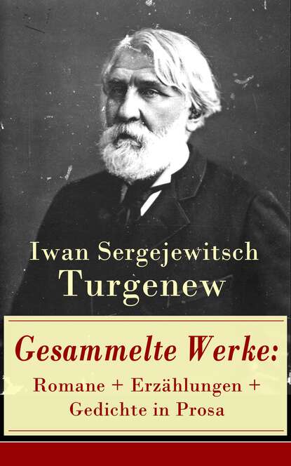 Gesammelte Werke: Romane + Erz?hlungen + Gedichte in Prosa - Иван Тургенев