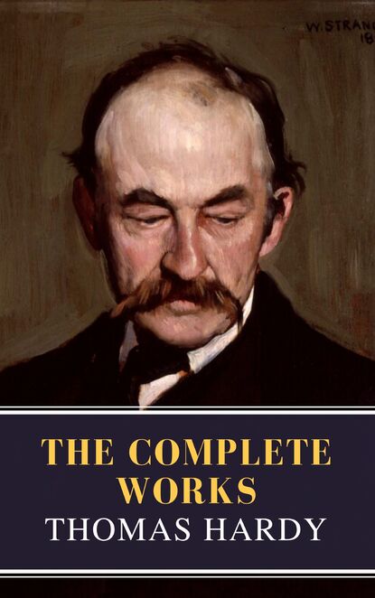 Thomas Hardy : The Complete Works (Illustrated) - Томас Харди (Гарди)