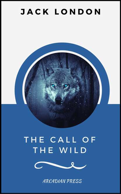 The Call of the Wild (ArcadianPress Edition) - Джек Лондон