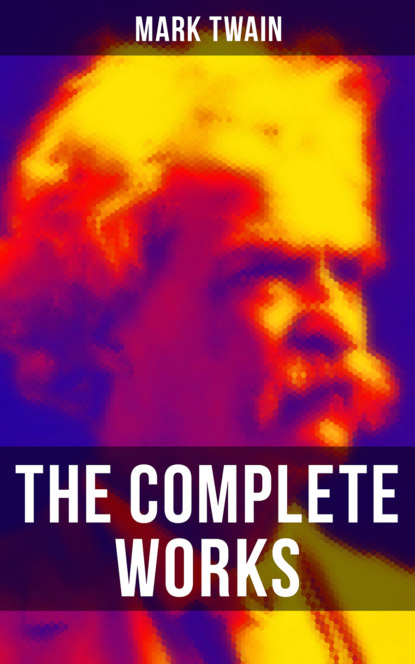 The Complete Works of Mark Twain - Марк Твен